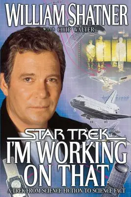 Pracujem na tom: A Trek from Science Fiction to Science Fact - I'm Working on That: A Trek from Science Fiction to Science Fact