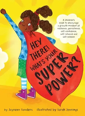 Hej tam! Aká je tvoja superschopnosť? Kniha na podporu rastového myslenia, odolnosti, vytrvalosti, sebadôvery, sebaistoty a sebaúcty. - Hey There! What's Your Superpower?: A book to encourage a growth mindset of resilience, persistence, self-confidence, self-reliance and self-esteem