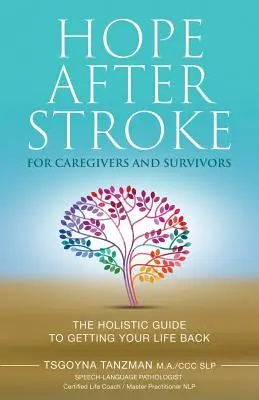 Nádej po mozgovej príhode pre opatrovateľov a pozostalých: Holistický sprievodca, ako získať späť svoj život - Hope After Stroke for Caregivers and Survivors: The Holistic Guide To Getting Your Life Back
