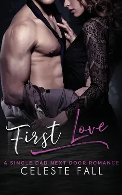 Prvá láska: Román o slobodnom otcovi od vedľa - First Love: A Single Dad Next Door Romance