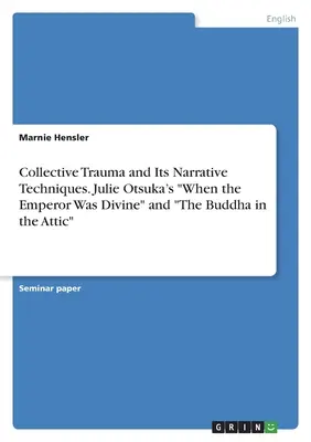Kolektívna trauma a jej naratívne techniky. Julie Otsuka: „Keď bol cisár božský“ a „Budha na pôde““ - Collective Trauma and Its Narrative Techniques. Julie Otsuka's When the Emperor Was Divine