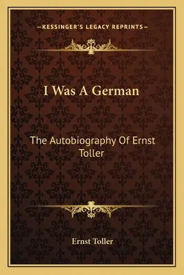 Bol som Nemec: Autobiografia Ernsta Tollera - I Was a German: The Autobiography of Ernst Toller