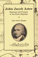 John Jacob Astor: Podnikanie a financie v ranej republike - John Jacob Astor: Business and Finance in the Early Republic