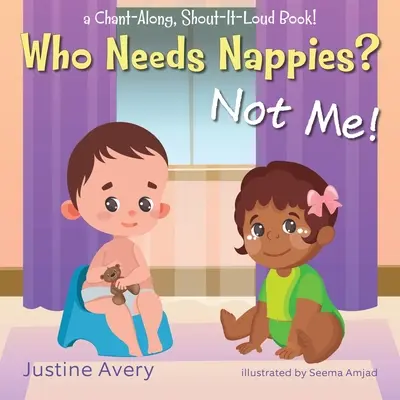 Kto potrebuje plienky? Ja nie!: Knižka na spievanie a kričanie nahlas! - Who Needs Nappies? Not Me!: a Chant-Along, Shout-It-Loud Book!