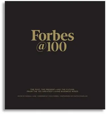 Forbes@100: Minulosť, súčasnosť a budúcnosť od 100 najväčších žijúcich biznismenov - Forbes@100: The Past, the Present--And the Future, from the 100 Greatest Living Business Minds