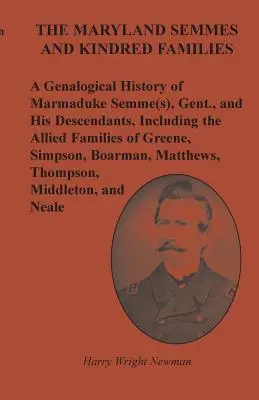 The Maryland Semmes and Kindred Families (Marylandské rodiny Semmesovcov a príbuzných): a jeho potomkov, vrátane príbuzných rodín z G - The Maryland Semmes and Kindred Families: A Genealogical History of Marmaduke Semme(s), Gent., and His Descendants, Including the Allied Families of G