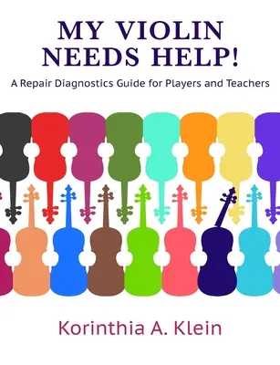 Moje husle potrebujú pomoc! Príručka diagnostiky opráv pre hráčov a učiteľov - My Violin Needs Help!: A Repair Diagnostics Guide for Players and Teachers
