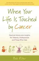 Keď váš život zasiahne rakovina: Praktické rady a postrehy pre pacientov, odborníkov a tých, ktorí sa o nich starajú - When Your Life Is Touched by Cancer: Practical Advice and Insights for Patients, Professionals and Those Who Care