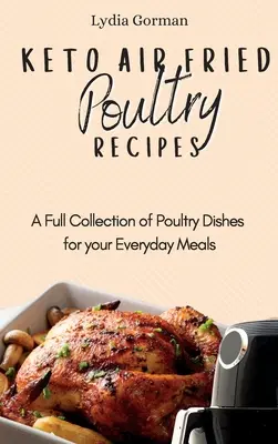 Keto vzduchom vyprážané recepty na hydinu: Kuchyňa AET: Kompletná zbierka jedál z hydiny pre každodenné jedlá - Keto Air Fried Poultry Recipes: A Full Collection of Poultry Dishes for your Everyday Meals
