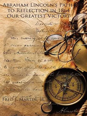 Cesta Abrahama Lincolna k znovuzvoleniu v roku 1864: Naše najväčšie víťazstvo - Abraham Lincoln's Path to Reelection in 1864: Our Greatest Victory