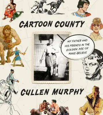 Kreslený okres: Môj otec a jeho priatelia v zlatom veku falošnej reality - Cartoon County: My Father and His Friends in the Golden Age of Make-Believe