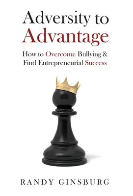 Nepriazeň vo výhodu: Ako prekonať šikanovanie a dosiahnuť podnikateľský úspech - Adversity to Advantage: How to Overcome Bullying & Find Entrepreneurial Success