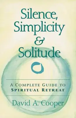 Ticho, jednoduchosť a samota: Úplný sprievodca duchovným útočiskom - Silence, Simplicity & Solitude: A Complete Guide to Spiritual Retreat