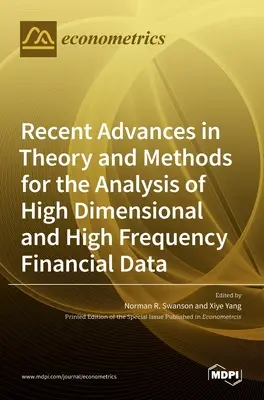Najnovšie pokroky v teórii a metódach analýzy vysokorozmerných a vysokofrekvenčných finančných údajov - Recent Advances in Theory and Methods for the Analysis of High Dimensional and High Frequency Financial Data