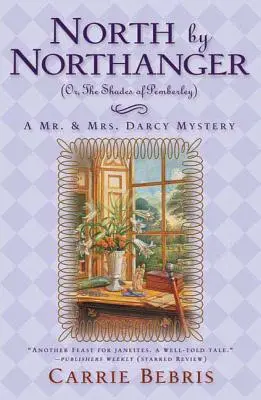 Na sever od Northangeru, alebo Odtiene Pemberley: Darcy, alebo tajomstvo pána a pani Darcyovcov - North by Northanger, or the Shades of Pemberley: A Mr. & Mrs. Darcy Mystery
