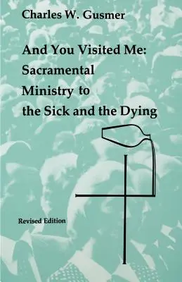 A ty si ma navštívil: Sviatostná služba chorým - And You Visited Me: Sacramental Ministry to the Sick
