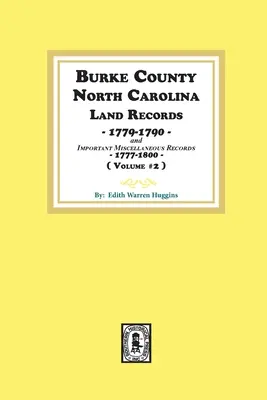 Burke County, North Carolina Land Records, 1779-1790 a dôležité rôzne záznamy, 1777-1800. ( 2. zväzok ) - Burke County, North Carolina Land Records, 1779-1790 and Important Miscellaneous Records, 1777-1800. ( Volume #2 )