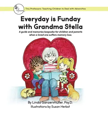 Každý deň je zábava s babičkou Stellou: Príručka a spomienky pre deti a rodičov v prípade straty pamäti blízkej osoby. - Every Day is Funday with Grandma Stella: A guide and memories keepsake for children and parents when a loved one suffers memory loss.