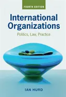 Medzinárodné organizácie: Medzinárodné organizácie: politika, právo, prax - International Organizations: Politics, Law, Practice