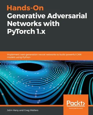 Praktické generatívne adverzné siete s PyTorch 1.x - Hands-On Generative Adversarial Networks with PyTorch 1.x