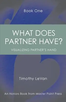 Čo má partner Kniha prvá: : Vizualizácia partnerovej ruky - What Does Partner Have Book One: : Visualizing Partner's Hand
