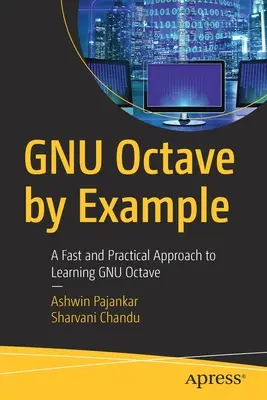 Gnu Octave by Example: Rýchly a praktický prístup k učeniu sa Gnu Octave - Gnu Octave by Example: A Fast and Practical Approach to Learning Gnu Octave