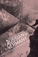 Rusi v Nemecku: Nemci v Rusku: dejiny sovietskej okupačnej zóny v rokoch 1945 - 1949 - Russians in Germany: A History of the Soviet Zone of Occupation, 1945-1949
