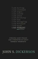 Som silný: Nájsť Boží pokoj a silu v najtemnejších chvíľach života - I Am Strong: Finding God's Peace and Strength in Life's Darkest Moments