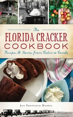 Florida Cracker Cookbook: Recepty a príbehy od chaty po apartmán - The Florida Cracker Cookbook: Recipes and Stories from Cabin to Condo