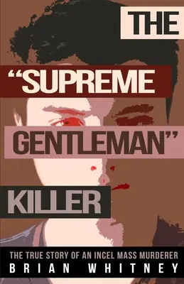 Najvyšší džentlmenský vrah: The True Story of An Incel Mass Murderer (Skutočný príbeh masového vraha) - The Supreme Gentleman Killer: The True Story Of An Incel Mass Murderer