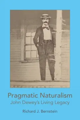 Pragmatický naturalizmus: Živý odkaz Johna Deweyho - Pragmatic Naturalism: John Dewey's Living Legacy