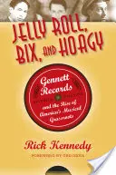Jelly Roll, Bix, and Hoagy: Gennett Records and the Rise of America's Musical Grassroots