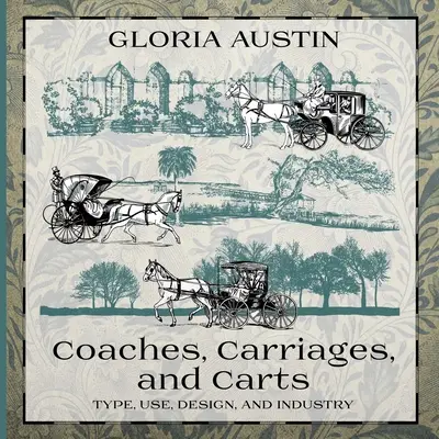 Kočiare, povozy a vozíky: Kočiare a povozy: typ, použitie, dizajn a priemysel - Coaches, Carriages, and Carts: Type, Use, Design, and Industry