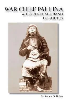 Vojnový náčelník Paulina a jeho odpadlícka skupina Paiutov - War Chief Paulina & His Renegade Band of Paiutes
