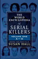 Svetová encyklopédia sériových vrahov: Prvý diel A-D - The World Encyclopedia Of Serial Killers: Volume One A-D