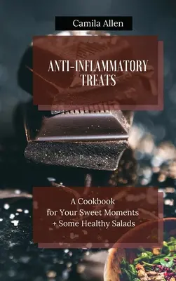 Protizápalové pochúťky: Kuchařka pre vaše sladké chvíle + niekoľko zdravých šalátov - Anti-Inflammatory Treats: A Cookbook for Your Sweet Moments + Some Healthy Salads