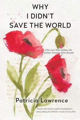 Prečo som nezachránil svet: Príbeh preživšieho o znásilnení, živote a posttraumatickej stresovej poruche - Why I Didn't Save the World: A Survivor's Story of Rape, Life, and Post-Traumatic Stress Disorder