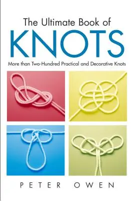 Konečná kniha uzlov: Viac ako dve stovky praktických a dekoratívnych uzlov, prvé vydanie - Ultimate Book of Knots: More Than Two-Hundred Practical And Decorative Knots, First Edition