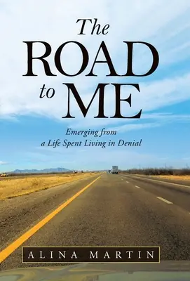 Cesta ku mne: Ako sa vymaniť zo života stráveného popieraním - The Road to Me: Emerging from a Life Spent Living in Denial