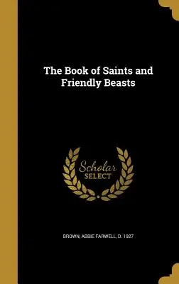 Kniha o svätých a priateľských zvieratách - The Book of Saints and Friendly Beasts