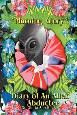 Morning Glory Denník uneseného mimozemšťana - Morning Glory Diary of an Alien Abductee
