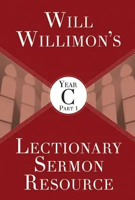 Will Willimons Materiál na kázanie podľa lekcionára, rok C, 1. časť - Will Willimons Lectionary Sermon Resource, Year C Part 1