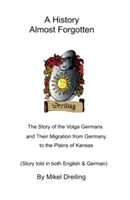 Takmer zabudnutá história: Príbeh volžských Nemcov a ich migrácie z Nemecka na kansaské pláne - A History Almost Forgotten: The Story of the Volga Germans and Their Migration from Germany to the Plains of Kansas