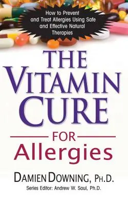 Vitamínová liečba alergií: Ako predchádzať alergiám a liečiť ich pomocou bezpečných a účinných prírodných terapií - The Vitamin Cure for Allergies: How to Prevent and Treat Allergies Using Safe and Effective Natural Therapies