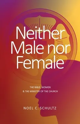 Ani muž, ani žena: Biblia, ženy a služba Cirkvi - Neither Male nor Female: The Bible, Women & The Ministry of the Church