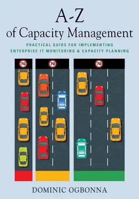 A-Z riadenia kapacít: Praktická príručka na zavedenie monitorovania a plánovania kapacít podnikových IT - A-Z of Capacity Management: Practical Guide for Implementing Enterprise IT Monitoring & Capacity Planning