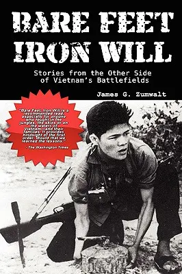 Bosé nohy, železná vôľa: Príbehy z druhej strany vietnamských bojísk - Bare Feet, Iron Will: Stories from the Other Side of Vietnam's Battlefields