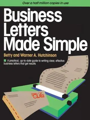 Business Letters Made Simple: Praktický a aktuálny sprievodca písaním jasných a účinných obchodných listov, ktoré prinášajú výsledky - Business Letters Made Simple: A Practical, Up-To-Date Guide to Writing Clear, Effective Business Letters That Get Results