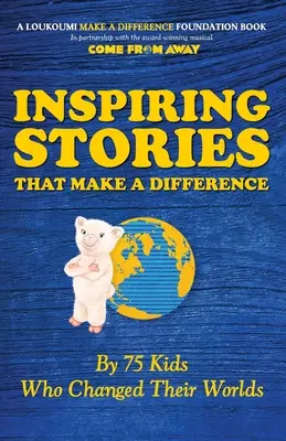 Inšpiratívne príbehy, ktoré menia svet: 75 detí, ktoré zmenili svoj svet - Inspiring Stories That Make A Difference: By 75 Kids Who Changed Their Worlds