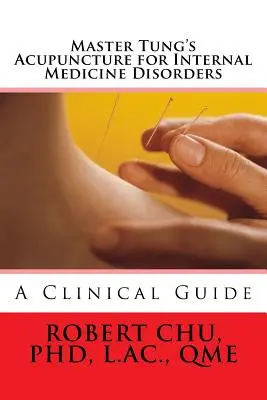 Akupunktúra majstra Tunga pri poruchách vnútorného lekárstva - Master Tung's Acupuncture for Internal Medicine Disorders